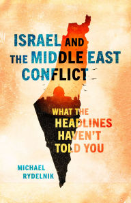 Israel and the Middle East Conflict: What the Headlines Haven't Told You