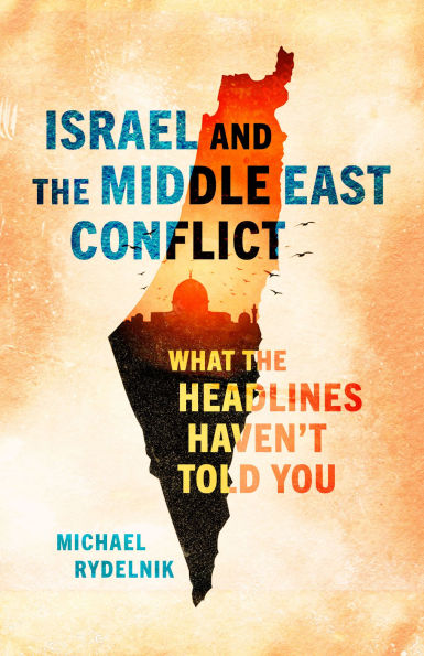 Israel and the Middle East Conflict: What the Headlines Haven't Told You