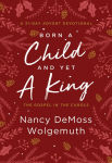 Alternative view 1 of Born a Child and Yet a King: The Gospel in the Carols: An Advent Devotional