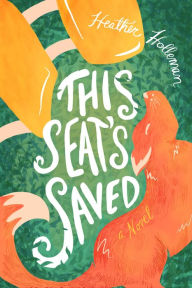 Title: This Seat's Saved, Author: Heather Holleman