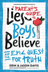 Title: A Parent's Guide to Lies Boys Believe: And the Epic Quest for Truth, Author: Erin Davis