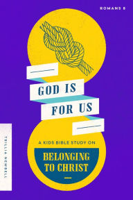 Title: God Is For Us: A Kids Bible Study on Belonging to Christ (Romans 8), Author: Trillia J Newbell