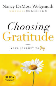 Title: Choosing Gratitude: Your Journey to Joy, Author: Nancy DeMoss Wolgemuth