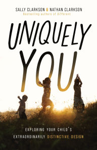 Title: Uniquely You: Exploring Your Child's Extraordinarily Distinctive Design, Author: Sally Clarkson