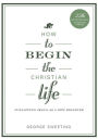 How to Begin the Christian Life: Following Jesus as a New Believer