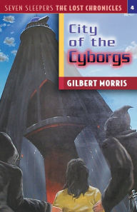 City of the Cyborgs (Seven Sleepers: The Lost Chronicles Series #4)