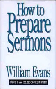 Title: How To Prepare Sermons, Author: William Evans