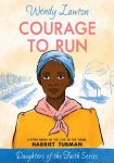 Alternative view 1 of Courage to Run: A Story Based on the Life of Young Harriet Tubman