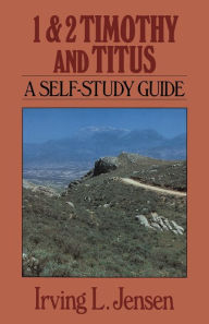 Title: First & Second Timothy and Titus- Jensen Bible Self Study Guide, Author: Irving L. Jensen