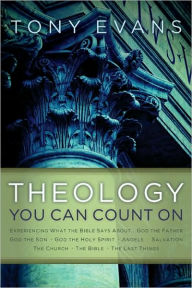 Title: Theology You Can Count On: Experiencing What the Bible Says About... God the Father, God the Son, God the Holy Spirit, Angels, Salvation..., Author: Tony Evans