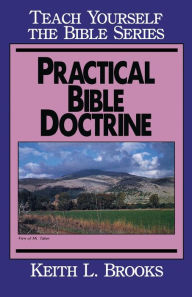 Title: Practical Bible Doctrine- Teach Yourself the Bible Series, Author: Keith L. Brooks