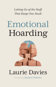 Title: Emotional Hoarding: Letting Go of the Stuff That Keeps You Stuck, Author: Laurie Davies
