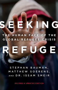 Title: Seeking Refuge: The Human Face of the Global Refugee Crisis, Author: Stephan Bauman