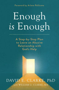 Title: Enough Is Enough: A Step-by-Step Plan to Leave an Abusive Relationship with God's Help, Author: David E Clarke