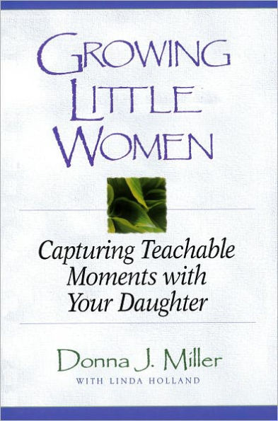 Growing Little Women: Capturing Teachable Moments with Your Daughter