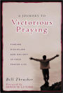 A Journey to Victorious Praying: Finding Discipline and Delight in Your Prayer Life