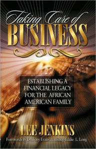 Title: Taking Care of Business: Establishing a Financial Legacy for Your Family, Author: Lee Jenkins