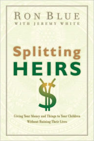 Title: Splitting Heirs: Giving Your Money and Things to Your Children Without Ruining Their Lives, Author: Ron Blue