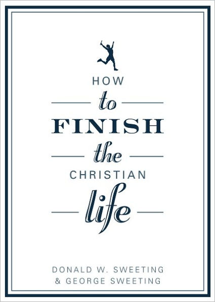 How to Finish the Christian Life: Following Jesus in the Second Half