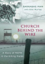 Church Behind the Wire: A Story of Faith in the Killing Fields