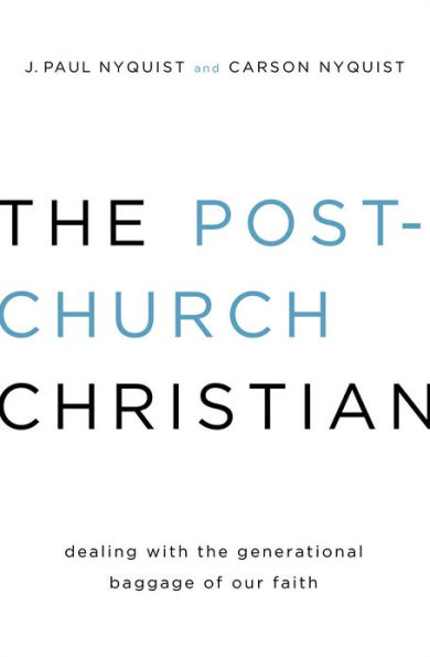 The Post-Church Christian: Dealing with the Generational Baggage of Our Faith