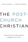 The Post-Church Christian: Dealing with the Generational Baggage of Our Faith