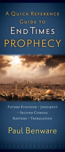 Title: A Quick Reference Guide to End Times Prophecy, Author: Paul Benware
