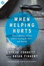 When Helping Hurts: How to Alleviate Poverty Without Hurting the Poor . . . and Yourself