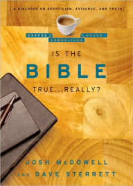 Is the Bible True ... Really?: A Dialogue on Skepticism, Evidence, and Truth