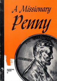 Title: A Missionary Penny: And How it Bought a Baby, Author: L C W