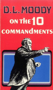 Title: D. L. Moody on the Ten Commandments, Author: Dwight L. Moody