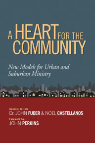 Title: A Heart for the Community: New Models for Urban and Suburban Ministry, Author: John Fuder
