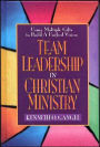 Team Leadership In Christian Ministry: Using Multiple Gifts to Build a Unified Vision