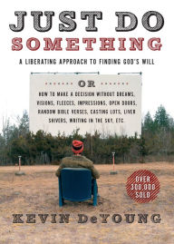 Title: Just Do Something: A Liberating Approach to Finding God's Will, Author: Kevin DeYoung