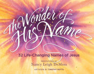 Title: The Wonder of His Name: 32 Life-Changing Names of Jesus, Author: Nancy Leigh DeMoss