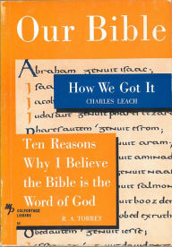 Title: Our Bible: How We Got It and Ten Reasons Why I Believe the Bible is the Word of God, Author: Charles Leach