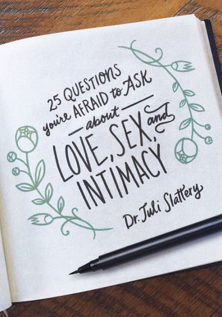 25 Questions You Re Afraid To Ask About Love Sex And Intimacy By Juli Slattery Ebook