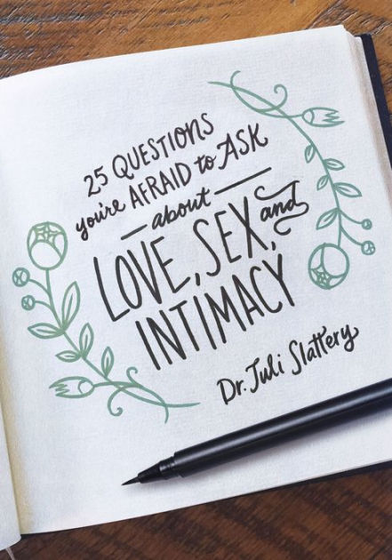 25 Questions You Re Afraid To Ask About Love Sex And Intimacy By Juli Dr Slattery Paperback