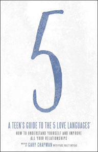 Title: A Teen's Guide to the 5 Love Languages: How to Understand Yourself and Improve All Your Relationships, Author: Gary Chapman