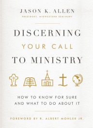 Title: Discerning Your Call to Ministry: How to Know For Sure and What to Do About It, Author: Jason K. Allen