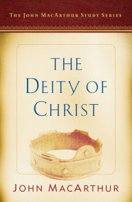 Title: The Deity of Christ: A John MacArthur Study Series, Author: John MacArthur