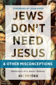Title: Jews Don't Need Jesus. . .and other Misconceptions: Reflections of a Jewish Believer, Author: Avi Snyder