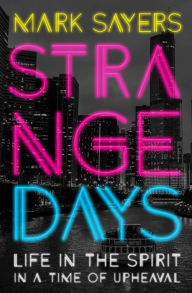 Title: Strange Days: Life in the Spirit in a Time of Upheaval, Author: Mark Sayers
