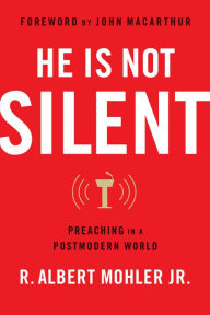 Title: He is Not Silent: Preaching in a Postmodern World, Author: R. Albert Mohler