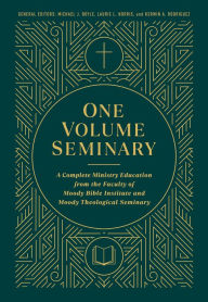 Title: One Volume Seminary: A Complete Ministry Education From the Faculty of Moody Bible Institute and Moody Theological Seminary, Author: Kerwin A Rodriguez