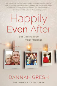 Title: Happily Even After: Let God Redeem Your Marriage, Author: Dannah Gresh