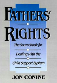 Fathers' Rights: The SourceBook for Dealing with the Child Support System
