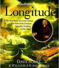 The Illustrated Longitude: The True Story of a Lone Genius Who Solved the Greatest Scientific Problem of His Time
