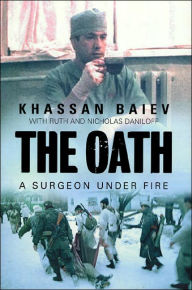 Title: The Oath: A Surgeon under Fire, Author: Khassan Baiev