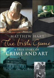 Irish Game: True Story of Crime and Art